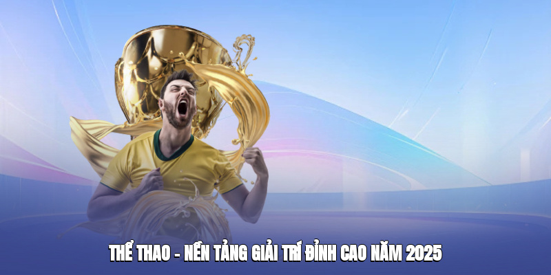 the-thao–nen-tang-giai-tri-dinh-cao-nam-2025-1