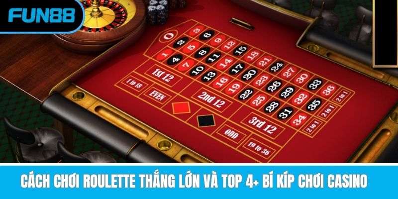 cach-choi-roulette-thang-lon-va-top-4-bi-kip-choi-casino